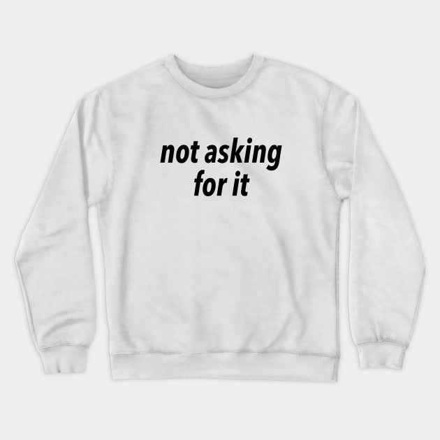 not asking for it - end rape culture Crewneck Sweatshirt by JustSomeThings